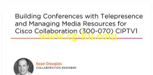 Building Conferences with Telepresence and Managing Media Resources for Cisco Collaboration (300-070) CIPTV1的图片2