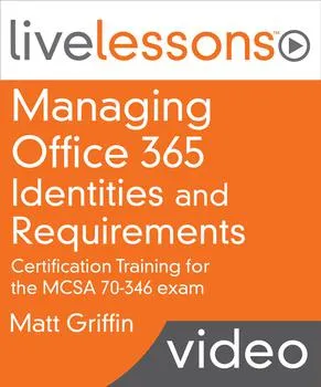 Managing Office 365 Identities and Requirements (MCSA 70-346 exam) LiveLessons的图片3