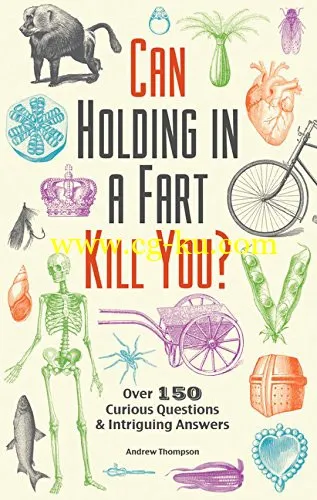 Can Holding In A Fart Kill You?: Over 150 Curious Questions And Intriguing Answers-P2P的图片1