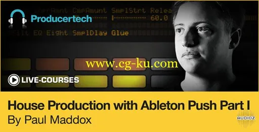 Live Courses House Production with Ableton Push Part I by Paul Maddox TUTORiAL的图片1
