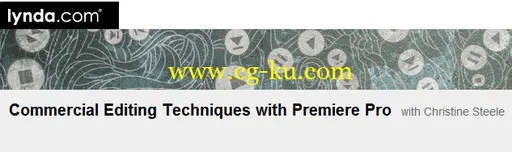 Commercial Editing Techniques with Premiere Pro with Christine Steele 短形式广告Premiere Pro教程的图片1