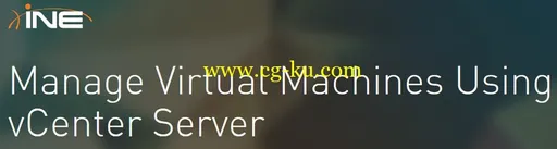 INE – Manage Virtual Machines Using vCenter Serve的图片1