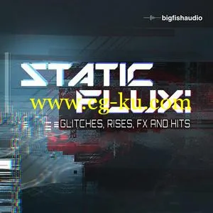 Big Fish Audio Static Flux Glitches Rises FX and Hits WAV KONTAKT的图片1