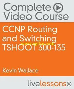 CCNP Routing and Switching TSHOOT 300-135 Complete Video Course的图片1