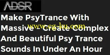 adsrsounds – Make PsyTrance With Massive – Create complex and beautiful Psy Trance sounds in under an hour的图片1