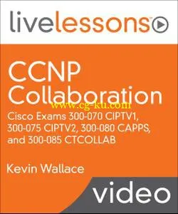 CCNP Collaboration: Cisco Exams 300-070 CIPTV1, 300-075 CIPTV2, 300-080 CAPPS, and 300-085 CTCOLLAB的图片1