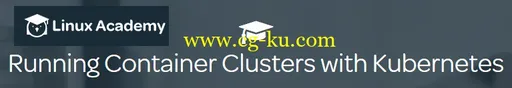 Linux Academy – Running Container Clusters with Kubernetes的图片1