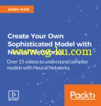 Packt Pub – Create Your Own Sophisticated Model with Neural Networks的图片2