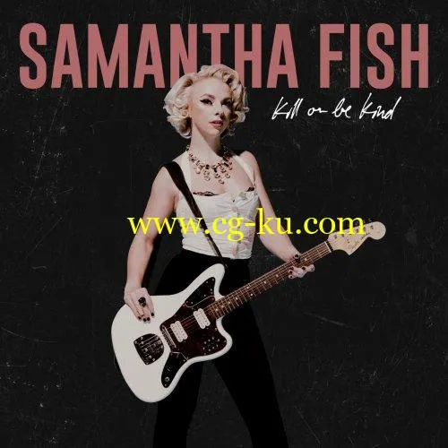 Samantha Fish – Kill or Be Kind (2019) FLAC的图片1