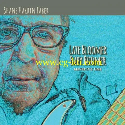 Shane Harbin Faber – Late Bloomer Baby Boomer (2019) FLAC的图片1