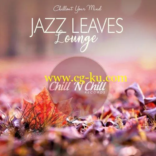 VA – Jazz Leaves Lounge (Chillout Your Mind) (2019) FLAC的图片1