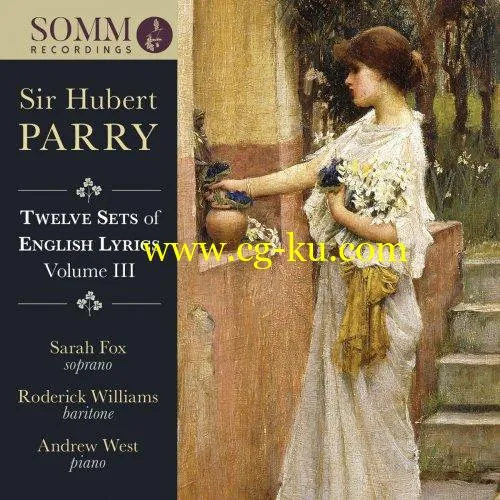 Sarah Fox, Roderick Williams Andrew West – Parry: 12 Sets of English Lyrics, Vol. 3 (2018) FLAC的图片1