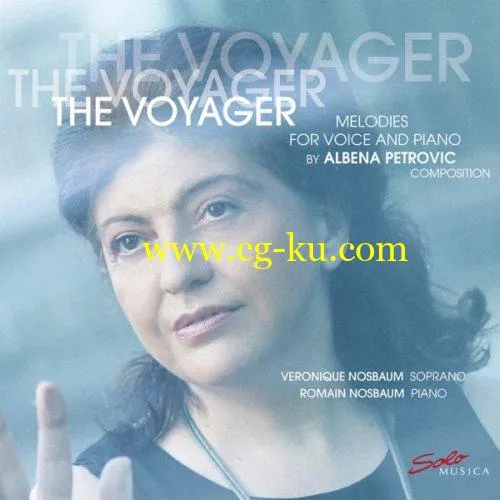 Veronique Nosbaum & Romain Nosbaum – The Voyager – Melodies for Voice and Piano by Albena Petrovic (2019) FLAC的图片1