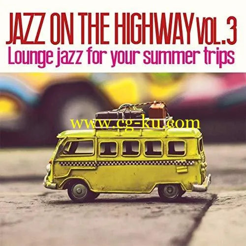 VA – Jazz on the Highway Vol.3 Lounge Jazz for Your Summer Trips (2019) FLAC的图片1