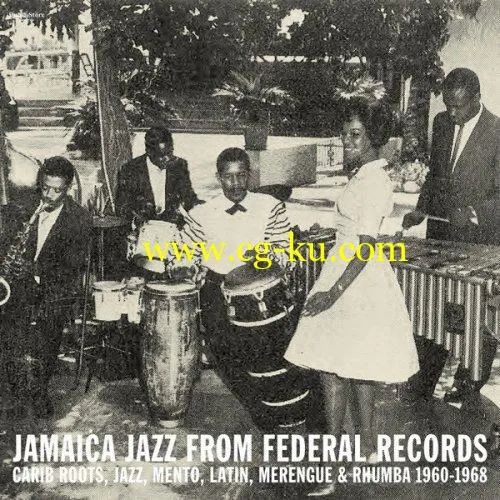 VA – Jamaica Jazz From Federal Records: Carib Roots, Jazz, Mento, Latin, Merengue & Rhumba 1960-1968 (2019) FLAC的图片1
